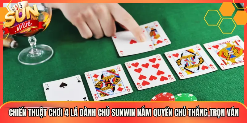 Chiến Thuật Chơi 4 Lá Dành Chủ Sunwin Nắm Quyền Chủ Thắng Trọn Ván