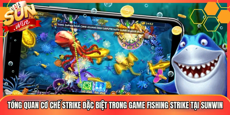 Tổng Quan Cơ Chế Strike Đặc Biệt Trong Game Fishing Strike Tại Sunwin