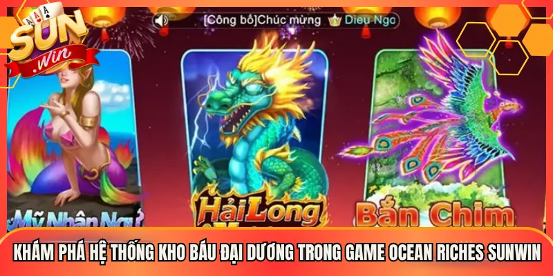 Khám Phá Hệ Thống Kho Báu Đại Dương Trong Game Ocean Riches Sunwin