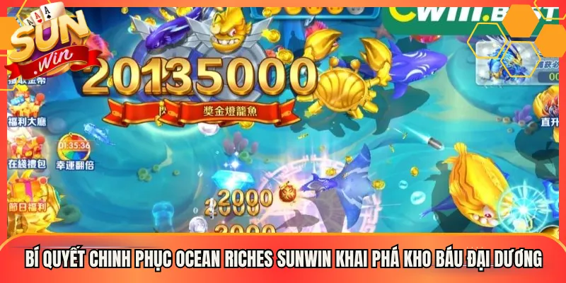 Bí Quyết Chinh Phục Ocean Riches Sunwin Khai Phá Kho Tàng Đại Dương
