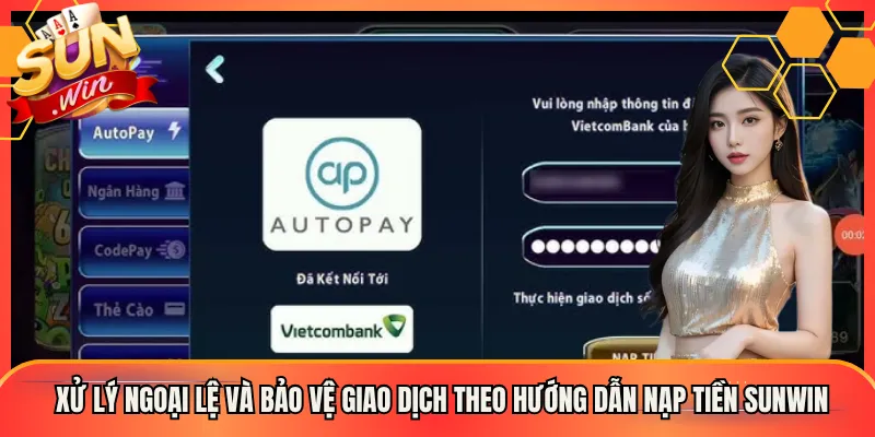Hướng Dẫn Nạp Tiền Sunwin Chuẩn Từng Bước Không Để Mất Một Đồng Nào 3 Xử lý ngoại lệ và bảo vệ giao dịch theo hướng dẫn nạp tiền Sunwin