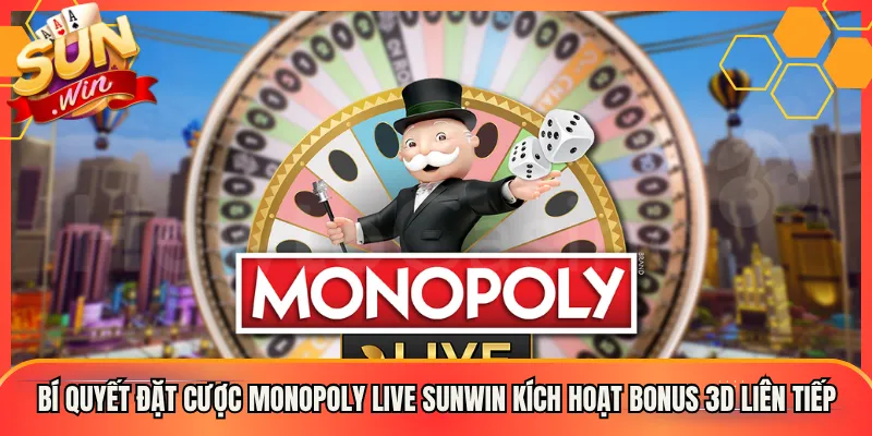 Bí Quyết Đặt Cược Monopoly Live Sunwin Kích Hoạt Bonus 3D Liên Tiếp