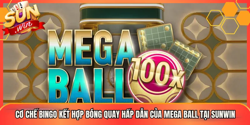 Cơ Chế Bingo Kết Hợp Bóng Quay Hấp Dẫn Của Mega Ball Tại Sunwin
