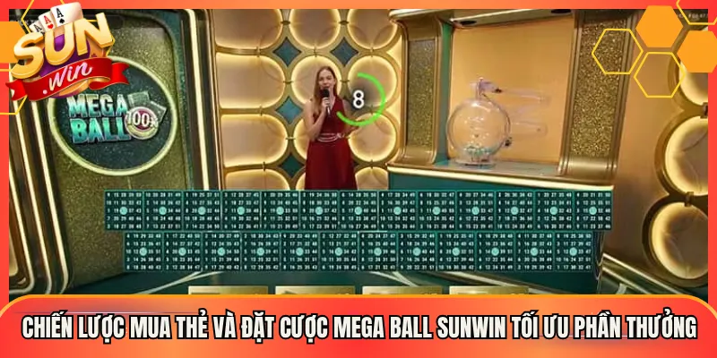 Chiến Lược Mua Thẻ Và Đặt Cược Mega Ball Sunwin Tối Ưu Phần Thưởng