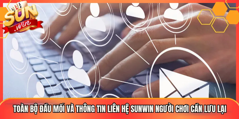 Toàn bộ đầu mối và thông tin liên hệ Sunwin người chơi cần lưu lại