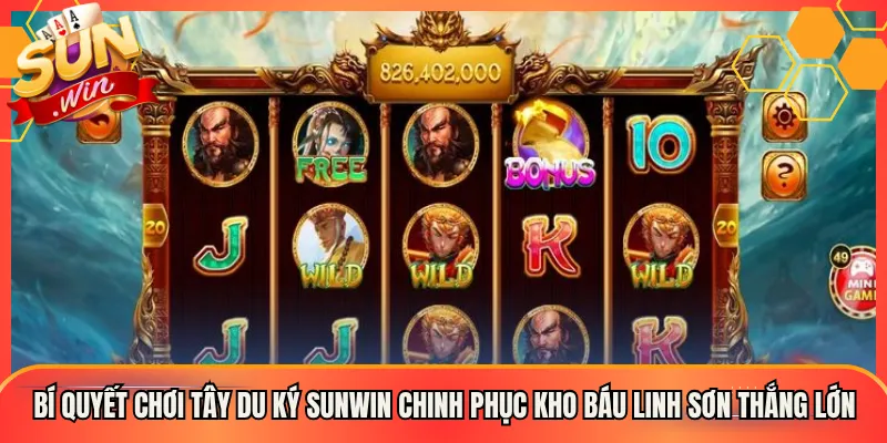 Bí Quyết Chơi Tây Du Ký Sunwin Chinh Phục Kho Báu Linh Sơn Thắng Lớn