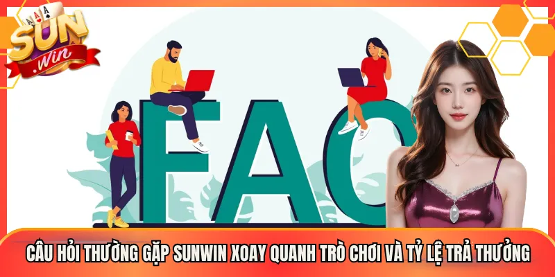 Câu hỏi thường gặp Sunwin xoay quanh trò chơi và tỷ lệ trả thưởng
