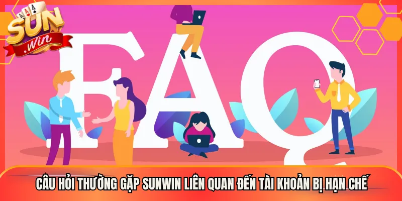 Câu hỏi thường gặp Sunwin liên quan đến tài khoản bị hạn chế