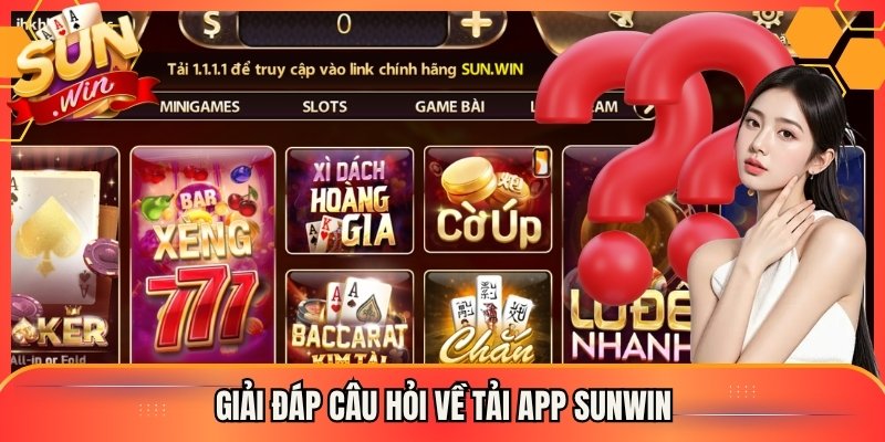 Giải đáp câu hỏi về tải app Sunwin